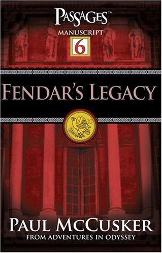 Fendar's Legacy (Passages 6: From Adventures in Odyssey) by Paul McCusker