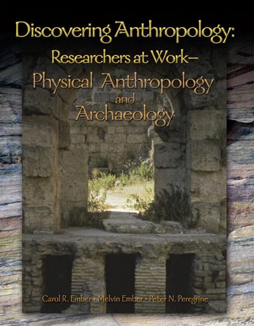 Discovering Anthropology: Researchers at Work-Physical Anthropology and Archaeology by Carol R. Ember