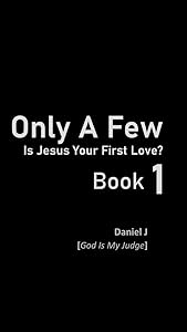 Only A Few - Book 1: Is Jesus Your First Love? (Only A Few - Is Jesus Your First Love?) by Daniel J