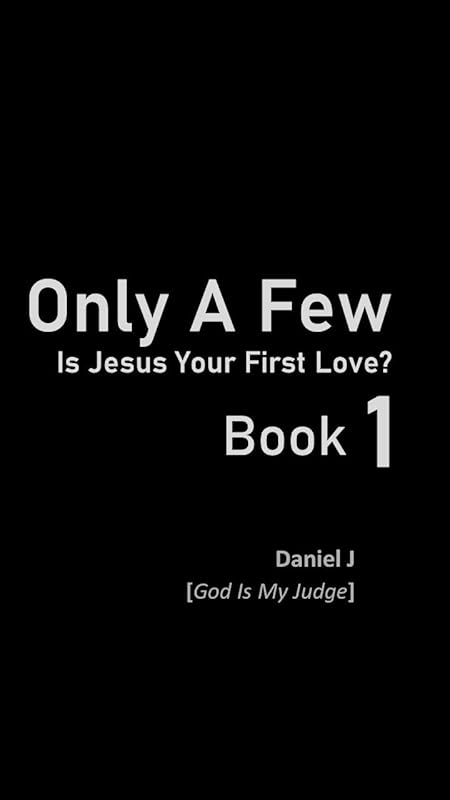 Only A Few - Book 1: Is Jesus Your First Love? (Only A Few - Is Jesus Your First Love?) by Daniel J
