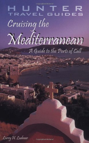 Cruising the Mediterraniean: A Guide to the Ports of Call by Larry Ludmer