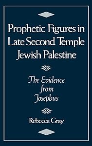Prophetic Figures in Late Second Temple Jewish Palestine: The Evidence from Josephus