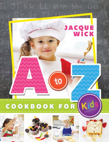 A to Z Cookbook for Kids by Jacque Wick