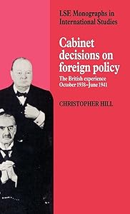 Cabinet Decisions on Foreign Policy: The British Experience, October 1938–June 1941 (LSE Monographs in International Studies)