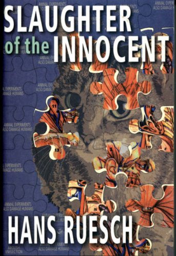 Slaughter of the Innocent: The Use of Animals in Medical Research by Hans Ruesch