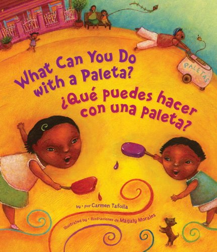What Can You Do With a Paleta? / &iquest;Qu&eacute; puedes hacer con una paleta? by Carmen Tafolla