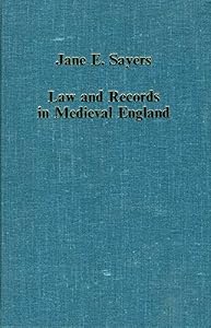 Law and Records in Medieval England: Studies on the Medieval Papacy, Monasteries and Records (Collected Studies Ser.: No Cs278) by Jane E. Sayers