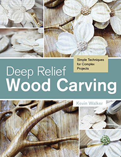 Deep Relief Wood Carving: Simple Techniques for Complex Projects by Kevin Walker