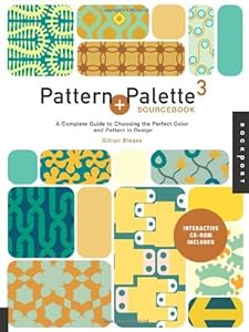 Pattern and Palette Sourcebook 3: A Complete Guide to Choosing the Perfect Color and Pattern in Design by Gillian Blease