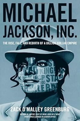 Michael Jackson, Inc.: The Rise, Fall, and Rebirth of a Billion-Dollar Empire
