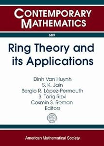 Ring Theory and Its Applications: Ring Theory Session in Honor of T. Y. Lam on His 70th Birthday, 31st Ohio State-denison Mathematics Conference, May ... Columbus, Oh (Contemporary Mathematics) by Dinh Van Huynh
