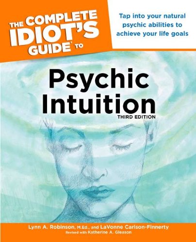 The Complete Idiot's Guide to Psychic Intuition, 3E by Lynn A. Robinson