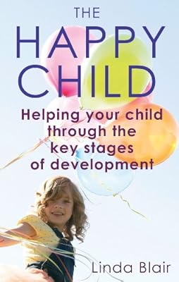 The Happy Child: Everything You Need to Know to Raise Enthusiastic, Confident Children