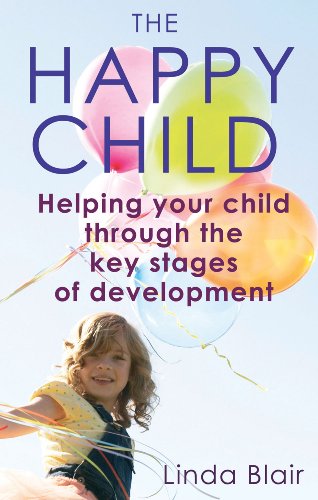 The Happy Child: Everything You Need to Know to Raise Enthusiastic, Confident Children by Linda Blair