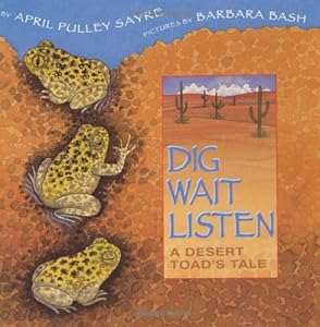Dig, Wait, Listen: A Desert Toad's Tale by April Pulley Sayre