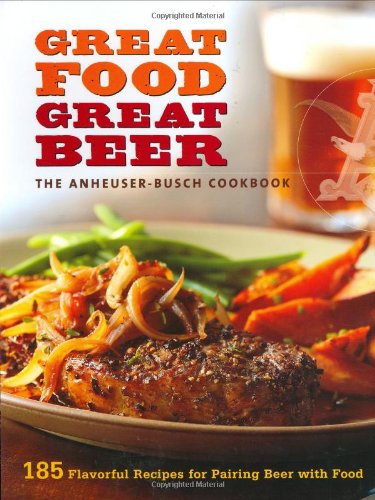 Anheuser-Busch Cookbook: Great Food, Great Beer by Editors of Sunset Books