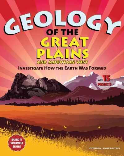 Geology of the Great Plains and Mountain West: Investigate How the Earth Was Formed With 15 Projects by Cynthia Light Brown