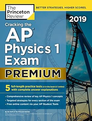 Cracking the AP Physics 1 Exam 2019, Premium Edition: 5 Practice Tests + Complete Content Review