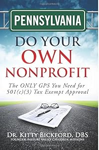Pennsylvania Do Your Own Nonprofit: The ONLY GPS You Need for 501c3 Tax Exempt Approval