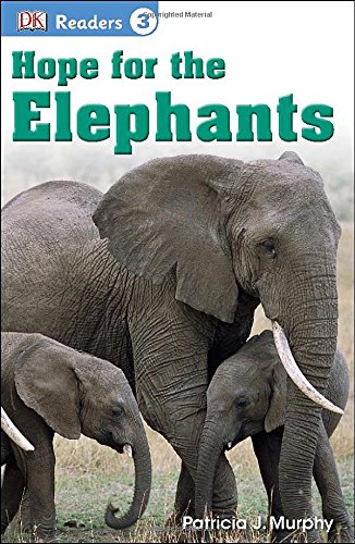 DK Readers L3: Hope for the Elephants by Patricia J. Murphy