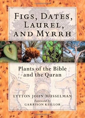 Figs, Dates, Laurel, and Myrrh: Plants of the Bible and the Quran