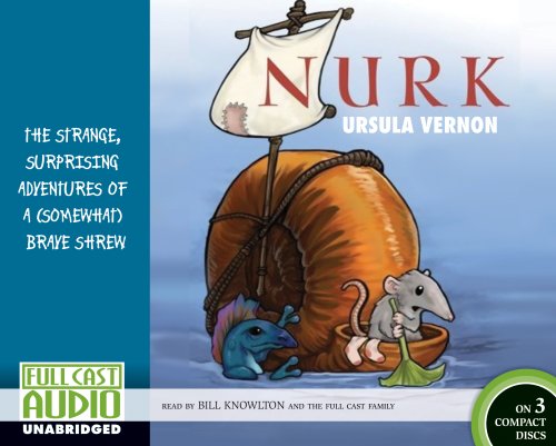 Nurk: The Strange, Surprising Adventures of a (Somewhat) Brave Shrew by Ursula Vernon