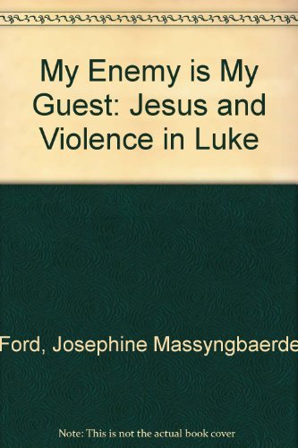 My Enemy Is My Guest: Jesus and Violence in Luke by Josephine Massyngberde Ford