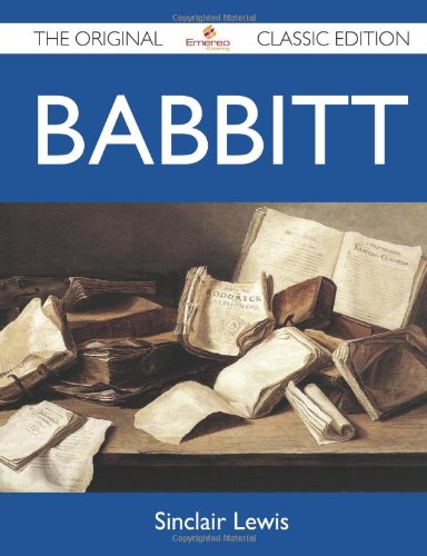 Babbitt - The Original Classic Edition by Sinclair Lewis
