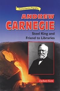 Andrew Carnegie: Steel King and Friend to Libraries (Historical American Biographies)