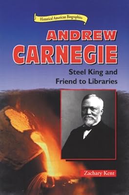 Andrew Carnegie: Steel King and Friend to Libraries (Historical American Biographies)