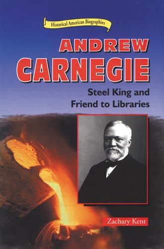 Andrew Carnegie: Steel King and Friend to Libraries (Historical American Biographies) by Zachary Kent