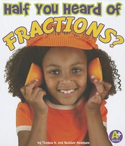 Half You Heard of Fractions? (A+ Books)