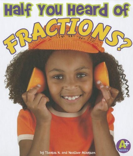 Half You Heard of Fractions? (A+ Books) by Thomas K. and Heather Adamson