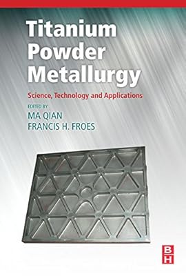 Titanium Powder Metallurgy: Science, Technology and Applications