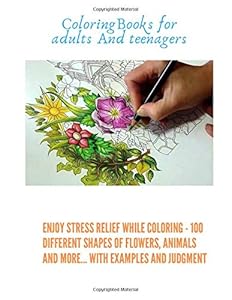 Coloring Books for adults And teenagers: Enjoy stress relief while coloring - 100 different shapes of flowers, animals and more... with examples and judgment by QYF Yahai Qial