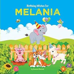 Birthday Wishes for Melania: Personalized Book and Birthday Book with Birthday Wishes for Kids (Personalized Books for Kids, Happy Birthday Kids, Birthday Gifts for Kids)