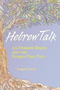 Hebrew Talk: 101 Hebrew Roots And The Stories They Tell, Paperback