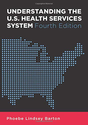 Understanding the U.S. Health Services System, Fourth Edition (Aupha/Hap Book) by Phoebe Barton