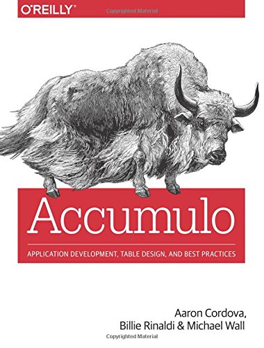 Accumulo: Application Development, Table Design, and Best Practices by Aaron Cordova