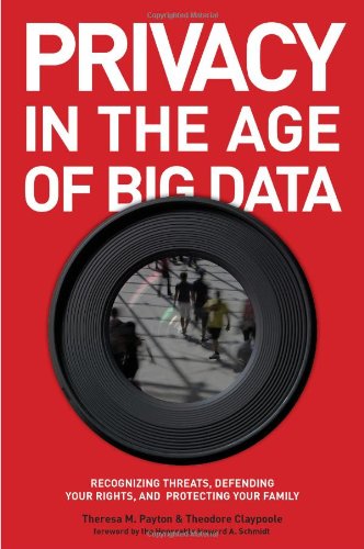 Privacy in the Age of Big Data: Recognizing Threats, Defending Your Rights, and Protecting Your Family by Theresa Payton