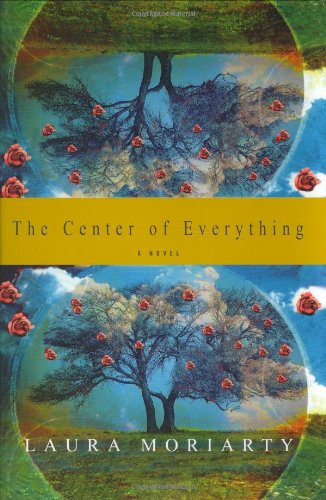 The Center of Everything by Laura Moriarty
