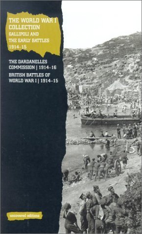The World War I Collection: Gallipoli and the Early Battles, 1914-15 (Uncovered Editions) by Tim Coates