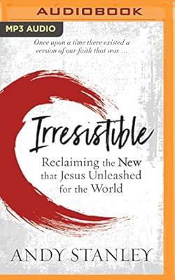 Irresistible: Reclaiming the New that Jesus Unleashed for the World