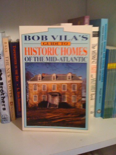 Bob Vila's Guide to Historic Homes of the Mid-Atlantic (Bob Vila's Guides to Historic Homes of America) by Bob Vila