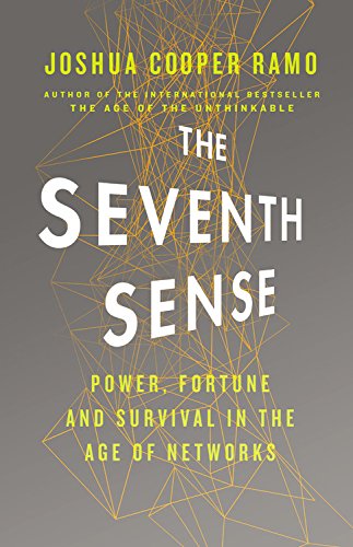 The Seventh Sense: Power, Fortune, and Survival in the Age of Networks by Joshua Cooper Ramo