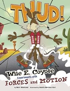 Thud!: Wile E. Coyote Experiments with Forces and Motion
