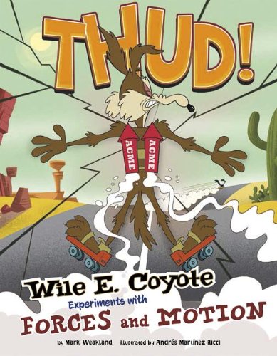 Thud!: Wile E. Coyote Experiments with Forces and Motion by Mark Weakland