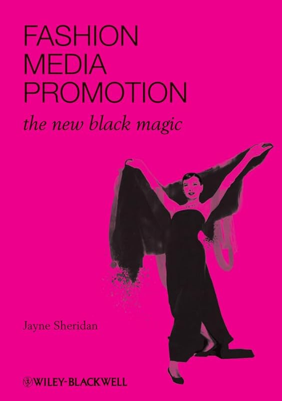 Fashion, Media, Promotion: The New Black Magic by Jayne Sheridan
