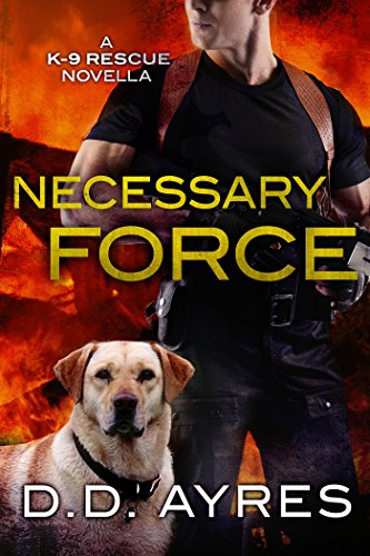 Necessary Force (A K-9 Rescue Novel) by D. D. Ayres