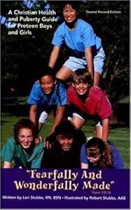 Fearfully and Wonderfully Made: A Christian Health and Puberty Guide for Preteen Boys and Girls by Lori Stubbs